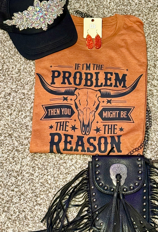 If I’m the Problem Tee