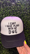 I Can’t I Have Plans With My Dog Cap